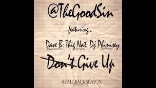 The Good Sin Feat. Dave B, Thig Nat, & Dj Phinisey - Don't Give Up