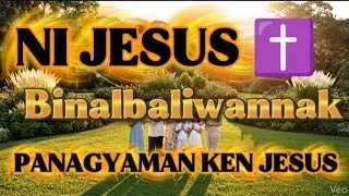 💫 NI JESUS BINALBALIWANNAK // Ilocano Song of Thanksgiving// panagyaman ken panagbalbaliw iti biag.