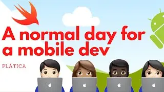Plática: A normal day for a mobile dev