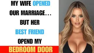 My Wife Opened Our Marriage… But Her Best Friend Opened My Bedroom Door First