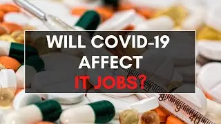 Will COVID 19 Affect IT Jobs?
