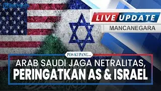 🔴Arab Saudi Jaga Netralitas, Peringatkan AS & Israel:Tak Izinkan Wilayah Udara Dipakai Saling Serang