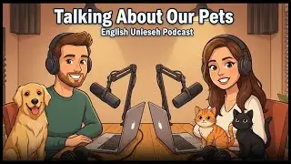 English Unleashed Podcast | Talking About Our Pets 🐶🐱 | Learn English by Listening #LearnEnglish