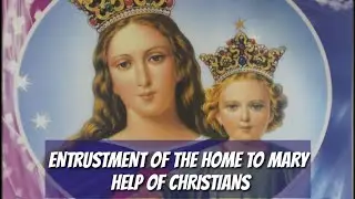 Entrustment Of The Home to Mary Help Of Christian #prayer #healing #mamamary #catholic
