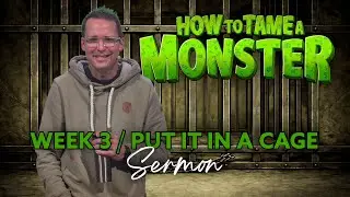 Put It in a Cage | How to Tame a Monster [Sermon]
