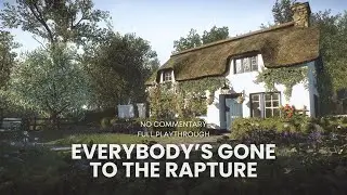 Everybody&rsquo;s Gone to the Rapture &ndash; Full Playthrough | No Commentary, Relaxing Gameplay