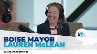 Boise Mayor Lauren McLean | BVA Boardroom Ep. 12