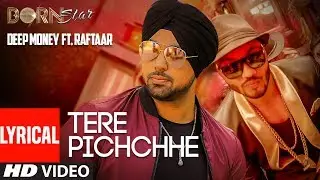 Deep Money Song Tere Pichchhe Ft. Raftaar (Lyrical) | Born Star | Punjabi Songs