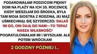 Podarowałem rodzicom piękny dom na plaży  Gdy wszedłem, siostra właśnie już wtedy się wprowadzała