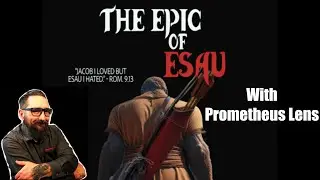 The Epic of Esau - With Prometheus Lens