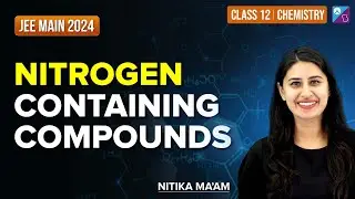 Nitrogen-Containing Compounds | JEE Crash Course | Chemistry | JEE Main 2024 | Nitika Ma'am