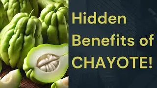 The Hidden Benefits of CHAYOTE!