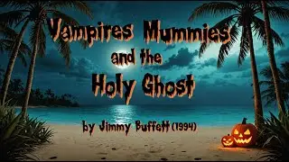 Vampires, Mummies, and the Holy Ghost (Jimmy Buffett Parrothead Fan Cover)
