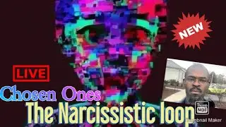 Chosen Ones:The Narcissistic Loop @IntuitiveAnthony