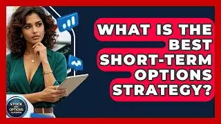 What Is The Best Short-Term Options Strategy? - Stock and Options Playbook