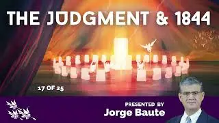 Jorge Baute -The Judgment and 1844 17 of 25 #judgement #1844 #Adventist #biblestudy