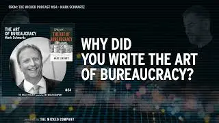 Why did you write 'The Art of Bureaucracy'? : Mark Schwartz