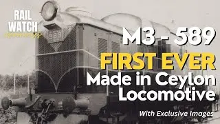 First Ever Made in Ceylon Locomotive | Story of M3 - 589 | With Exclusive Photos