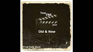 Tom TNF - Old & New (Prod DaleDuro)