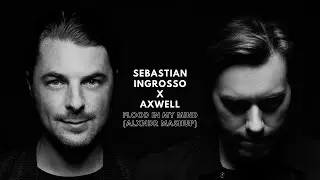 Sebastian Ingrosso x Axwell - Flood In My Mind (ALXNDR Mashup)