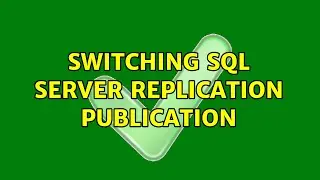 Switching SQL Server Replication Publication (2 Solutions!!)