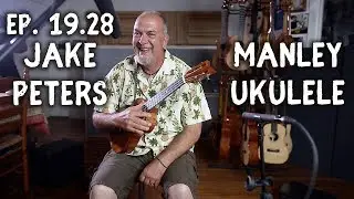 Ep. 19.28 Jake Peters & Manley Ukulele