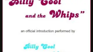 Billy Cool and the Whips (an official introduction)