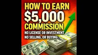 How To Earn $5,000 Commission, No License or Investment, No Selling, or Buying