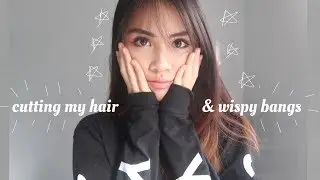 CUTTING MY OWN HAIR & WISPY BANGS AT HOME