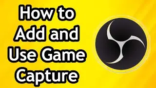 How to Add and Use Game Capture on OBS