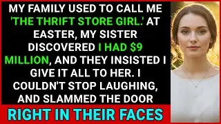 Family Called Me  Thrift Store Girl  For Years, Until My Sister Saw I Had $9M In My Account