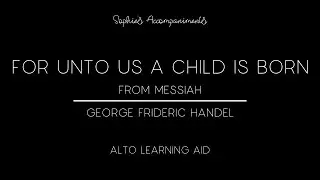 For Unto Us a Child Is Born from Messiah - Alto Learning Aid