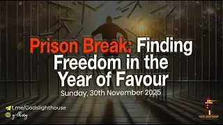 (C) Sun 30 Nov 2025 ~ Prison Break: Finding Freedom in the Year of Favour || Ita Udoh || GLH