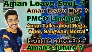 Aman Leave MgZ | PMCO Lineup ? | Aman on rega, viper, Mortal,sangwan | Aman's Future | Leave SouL ?