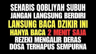 Setelah Qobliyah Subuh Baca 3x Dzikir Ini - Allah Berikan Rezeki Mengalir Lancar & Dosa Hapus Total