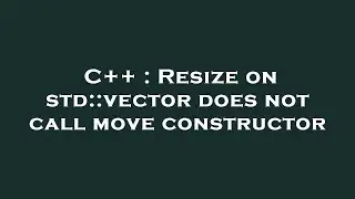 C++ : Resize on std::vector does not call move constructor