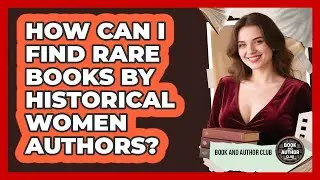 How Can I Find Rare Books By Historical Women Authors? - Book and Author Club