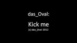 das_Oval: Kick me