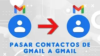 Pasar contactos de Gmail a Gmail | Tutorial
