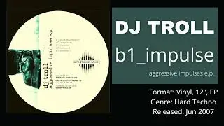 ⦿ DJ TROLL - B1 IMPULSE (Aggressive Impulses E.P.) Schranz 2007