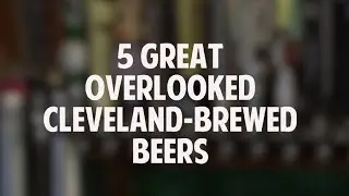Cleveland-brewed beers that deserve more attention