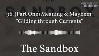 96. (Part One) Meaning & Mayhem: 