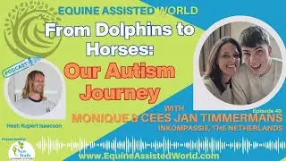 Autism, Dolphins & Horses: A Family&rsquo;s Journey of Healing and Compassion | EP 40