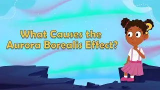 What Causes the Aurora Borealis Effect? | Aurora Borealis | The Northern Lights | Facts for Kids