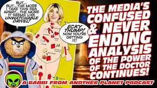 The Media Confused and Never Ending Analysis of Doctor Who: The Power of the Doctor Continues!