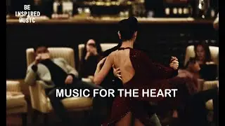 Be Inspired | TANGO | MUSIC FOR THE HEART | Intimate Tango - Doug Maxwell/Media Right Production