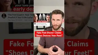 I Debunk a Fake Foot Doctor Claiming &ldquo;Shoes Destory Your Feet!&rdquo;
