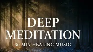 Deep Meditation Music for Inner Peace | 30 Minutes Healing Sounds | Divine Vibration