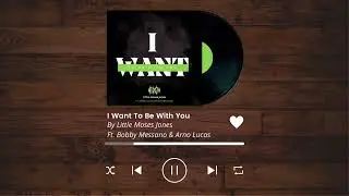I Want To Be With You- Little Moses Jones Ft. Arno Lucas & Bobby Messano  [Official Video]