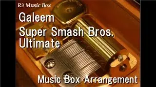 Galeem/Super Smash Bros. Ultimate [Music Box]